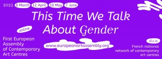 First European Assembly of Contemporary Art Centres. This Time We Talk About Gender