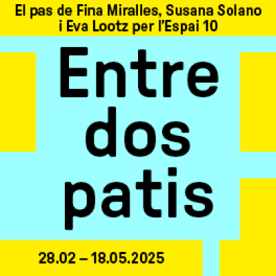 Entre dos patis. El pas de Fina Miralles, Susana Solano i Eva Lootz per l’Espai 10