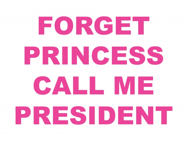 Forget Princess, Call Me President