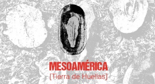 Mesoamérica: Tierra de Huellas