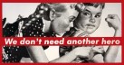 Barbara Kruger: \"We don\'t need another hero\"
